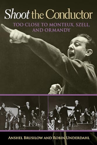 Shoot the Conductor: Too Close to Monteux, Szell, and Ormandy (Mayborn Literary Nonfiction, Band 7)