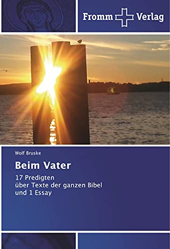 Beim Vater: 17 Predigten über Texte der ganzen Bibel und 1 Essay