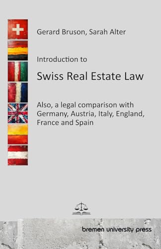 Introduction to Swiss Real Estate Law: Also, a legal comparison with Germany, Austria, Italy, England, France and Spain von bremen university press
