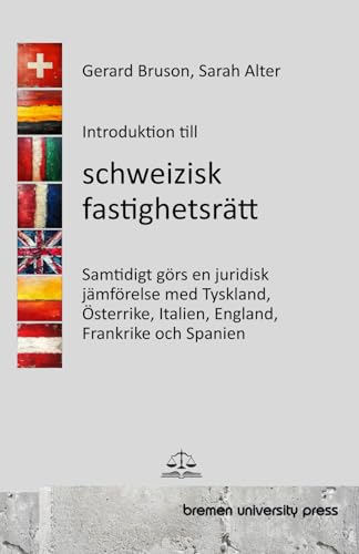 Introduktion till schweizisk fastighetsrätt: Samtidigt görs en juridisk jämförelse med Tyskland, Österrike, Italien, England, Frankrike och Spanien von bremen university press