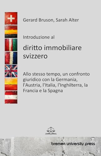 Introduzione al diritto immobiliare svizzero: Allo stesso tempo, un confronto giuridico con la Germania, l'Austria, l'Italia, l'Inghilterra, la Francia e la Spagna von bremen university press