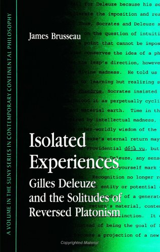 Isolated Experiences: Gilles Deleuze & the Solitudes of Reversed Platoni: Gilles Deleuze and the Solitudes of Reversed Platonism (Suny Series in Contemporary Continental Philosophy)