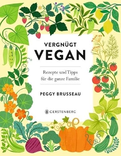 Vergnügt Vegan: Rezepte und Tipps für die ganze Familie