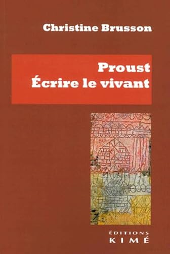 Proust, écrire le vivant: Ecrire le vivant von KIME