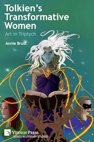 Tolkien's Transformative Women: Art in Triptych (Literary Studies) von Vernon Press