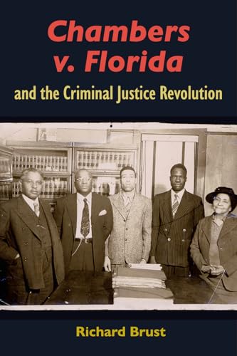 Chambers V. Florida and the Criminal Justice Revolution (Government and Politics in the South) von University Press of Florida