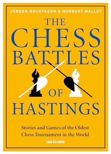 The Chess Battles of Hastings: Stories and Games of the Oldest Chess Tournament in the World