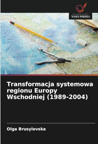 Transformacja systemowa regionu Europy Wschodniej (1989-2004): DE von Wydawnictwo Nasza Wiedza