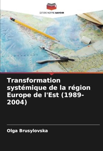Transformation systémique de la région Europe de l'Est (1989-2004) von Editions Notre Savoir