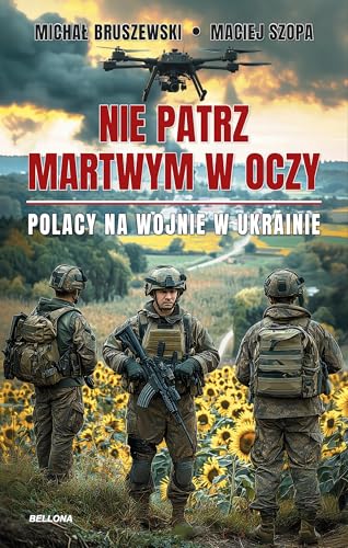 Nie patrz martwym w oczy Polacy na wojnie w Ukrainie von Bellona
