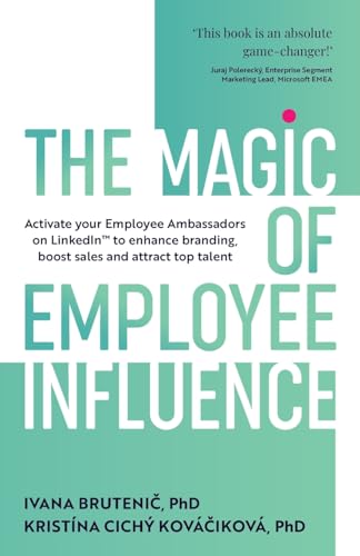 The Magic of Employee Influence: Activate your employee ambassadors on LinkedIn™ to enhance branding, boost sales and attract top talent: Activate ... branding, boost sales and attract top talent von Rethink Press