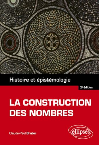 La construction des nombres: Histoire et épistémologie La construction des nombres: Histoire et épistémologie von Ellipses