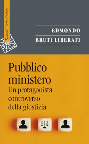 Pubblico ministero. Un protagonista controverso della giustizia (Saggi) von Raffaello Cortina Editore