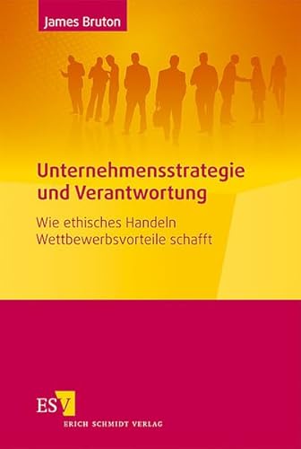 Unternehmensstrategie und Verantwortung: Wie ethisches Handeln Wettbewerbsvorteile schafft Unternehmensstrategie und Verantwortung: Wie ethisches Handeln Wettbewerbsvorteile schafft von Schmidt, Erich Verlag