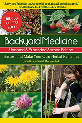 Backyard Medicine Updated & Expanded Second Edition: Harvest and Make Your Own Herbal Remedies