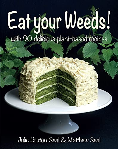 Eat your Weeds!: with 90 delicious plant-based recipes von Merlin Unwin Books
