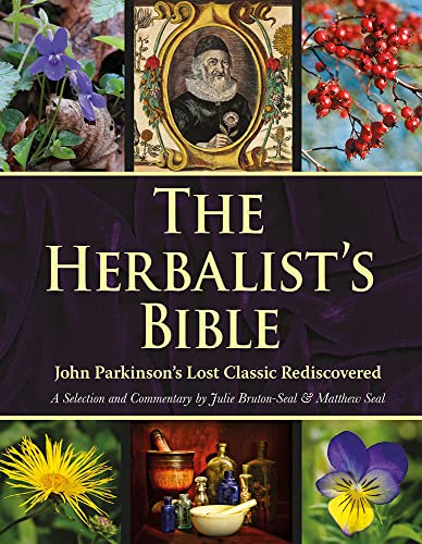 Herbalist's Bible: John Parkinson's Lost Classic Rediscovered von Merlin Unwin Books