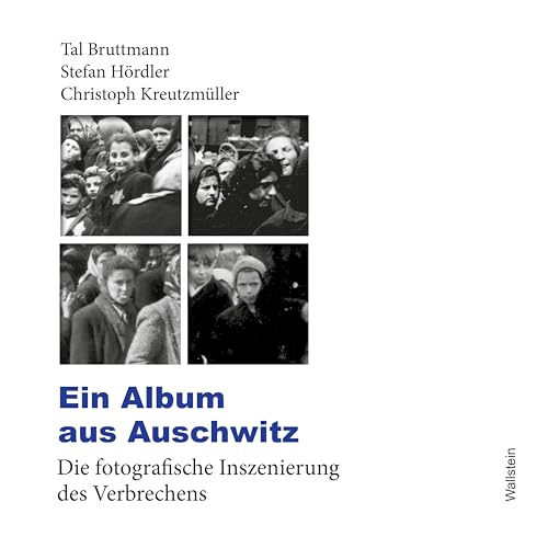 Ein Album aus Auschwitz: Die fotografische Inszenierung des Verbrechens von Wallstein Erfolgstitel - Belletristik und Sachbuch