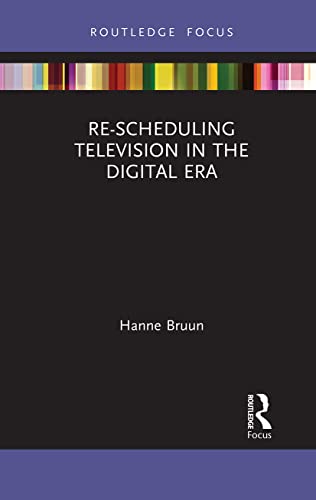 Re-Scheduling Television in the Digital Era (Routledge Focus on Television Studies) von Routledge