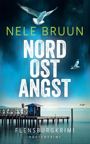 NordOstAngst (Flensburg-Krimi) (Küstenkrimi) von FeuerWerke Verlag