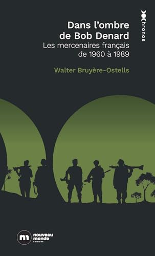 Dans l'ombre de Bob Denard: Les mercenaires français de 1960 à 1989 von NOUVEAU MONDE