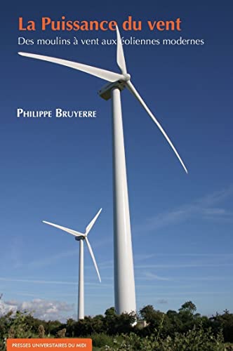 La puissance du vent: Des moulins à vent aux éoliennes modernes von PU MIDI