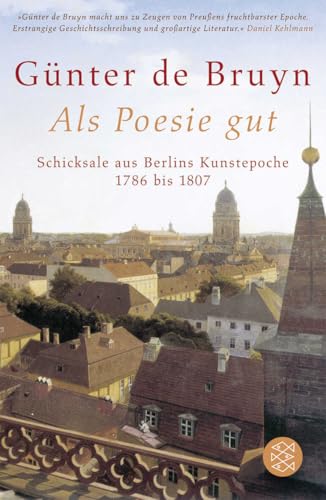 Als Poesie gut: Schicksale aus Berlins Kunstepoche 1786 bis 1807 von FISCHERVERLAGE