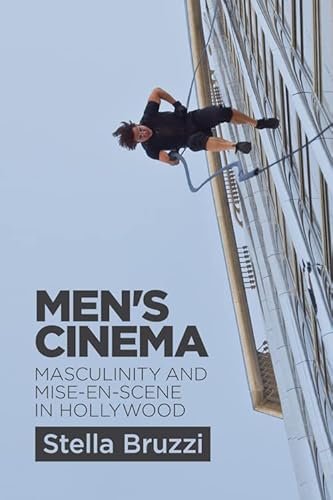 Men's Cinema: Masculinity and Mise en Scene in Hollywood