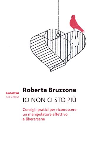 Io non ci sto più. Consigli pratici per riconoscere un manipolatore affettivo e liberarsene von De Agostini