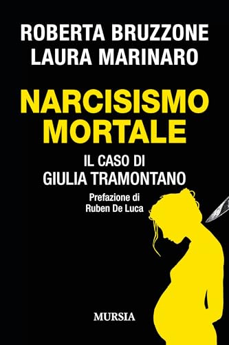 Narcisismo mortale: Il caso di Giulia Tramontano (Criminologia e crimini) von Mursia