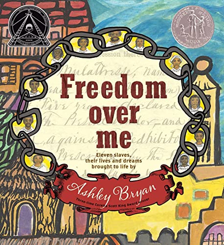 Freedom Over Me: Eleven Slaves, Their Lives and Dreams Brought to Life by Ashley Bryan von Atheneum/Caitlyn Dlouhy Books