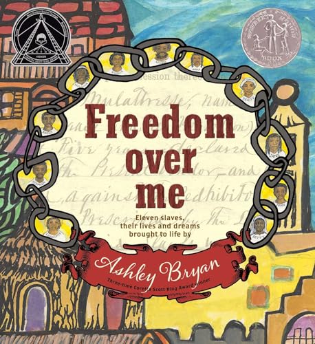Freedom Over Me: Eleven Slaves, Their Lives and Dreams Brought to Life by Ashley Bryan von Atheneum/Caitlyn Dlouhy Books
