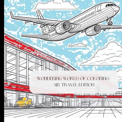Wondering World of Coloring: Air Travel Edition: 76 pages, 8.25 x 8.25" von Independently published