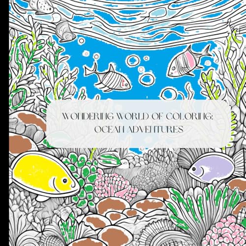 Wondering World of Coloring: Ocean Adventures: 100 pages, 8 x 8 " von Independently published