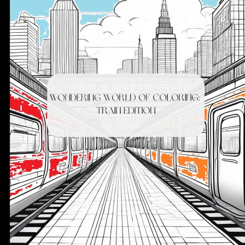Wondering World of Coloring: Train Edition: 76 pages, 8. x 8 " von Independently published