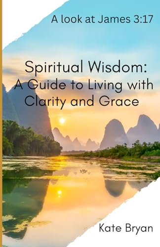 Spiritual Wisdom: A Guide to Living with Clarity and Grace von Independently published