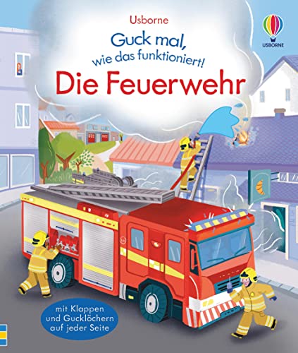 Guck mal, wie das funktioniert! Die Feuerwehr (Guck-mal-wie-das-funktioniert-Reihe)