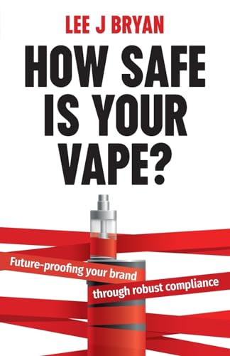 How Safe Is Your Vape?: Future-proofing your brand through robust compliance von Rethink Press