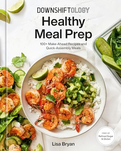 Downshiftology Healthy Meal Prep: 100+ Make-Ahead Recipes and Quick-Assembly Meals: A Gluten-Free Cookbook von Clarkson Potter