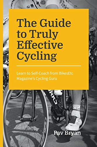 The Guide to Truly Effective Cycling: Learn to Self-Coach from BikesEtc Magazine's Cycling Guru von Bublish, Inc.