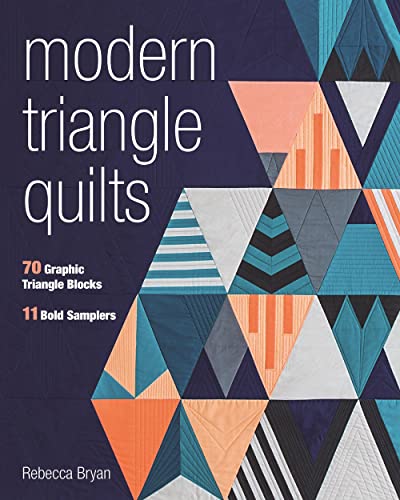 Modern Triangle Quilts: 70 Graphic Triangle Blocks: 11 Bold Samplers: Includes Pattern