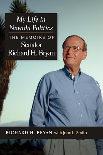 My Life in Nevada Politics: The Memoirs of Senator Richard H. Bryan von University of Nevada Press