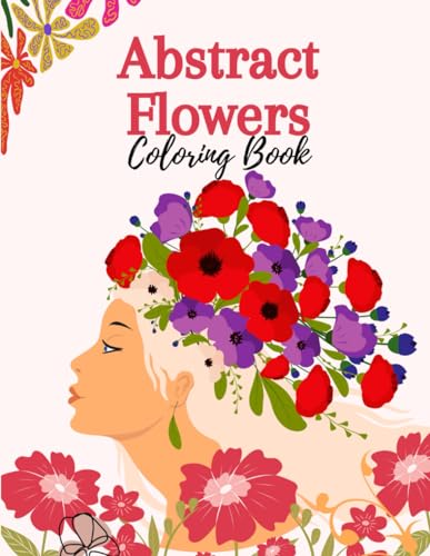 Abstract Flowers Coloring Book: Coloring Pages for Adults and Children with Simple and Calm Patterns Prints of Coloring Pages for Creative Expression and Stress Reduction