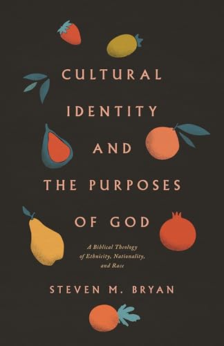Cultural Identity and the Purposes of God: A Biblical Theology of Ethnicity, Nationality, and Race