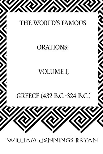 The World’s Famous Orations: Volume I, Greece (432 B.C.-324 B.C.)