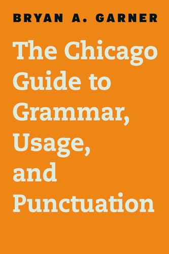 The Chicago Guide to Grammar, Usage, and Punctuation (Chicago Guides to Writing, Editing and Publishing)