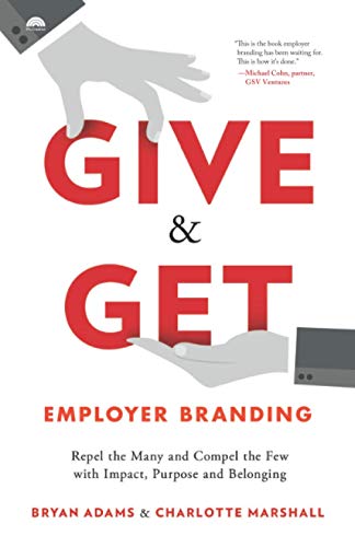 Give & Get Employer Branding: Repel the Many and Compel the Few with Impact, Purpose and Belonging von Houndstooth Press