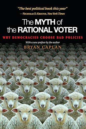 The Myth of the Rational Voter: Why Democracies Choose Bad Policies von Princeton University Press