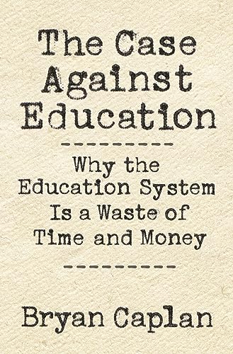 Case against Education: Why Our Education System Is a Waste of Time and Money von Princeton University Press