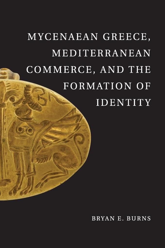 Mycenaean Greece Mediterranean Commerce and the Formation of Identity von Cambridge University Press
